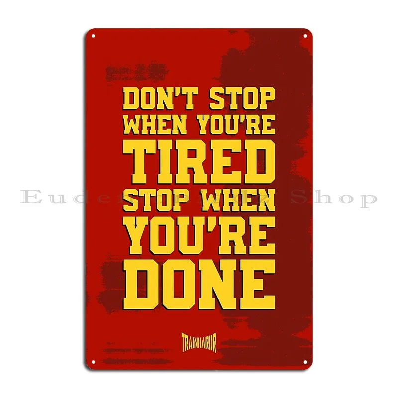 Don T Stop When You Re Tired Stop When You Re Done Metal Sign Decoration Kitchen Wall Decor Custom Wall Mural Tin Sign Poster