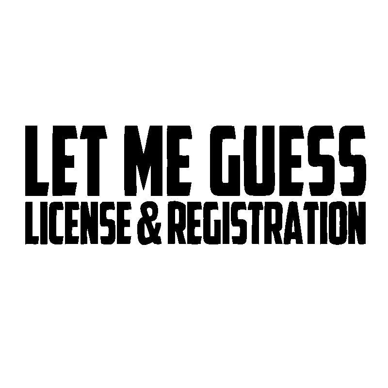 

Car Stickers Fun Let Me Guess License and Registration PVC Car Decoration Accessories Stickers Waterproof Black/white,17cm*6cm