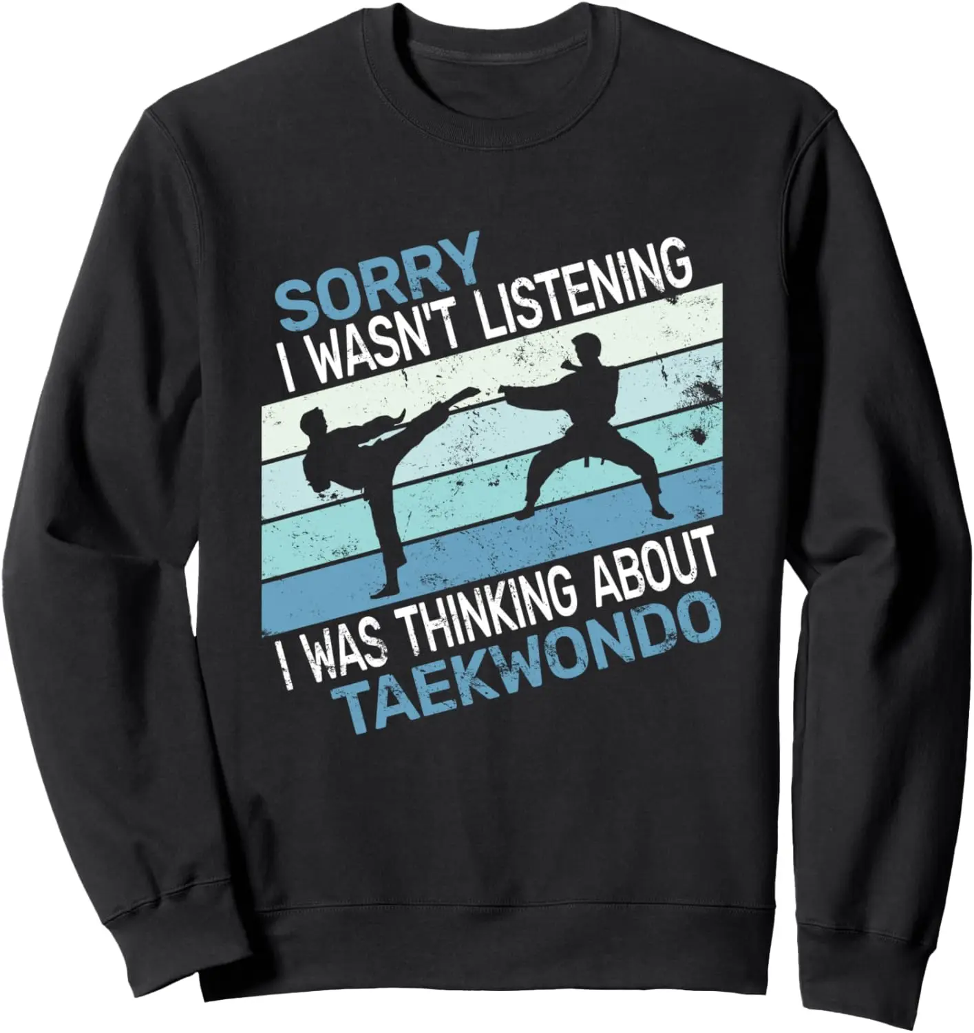 Sorry I wasn't Taekwondo retro for men funny Tae-Kwon-Do Sweatshirt