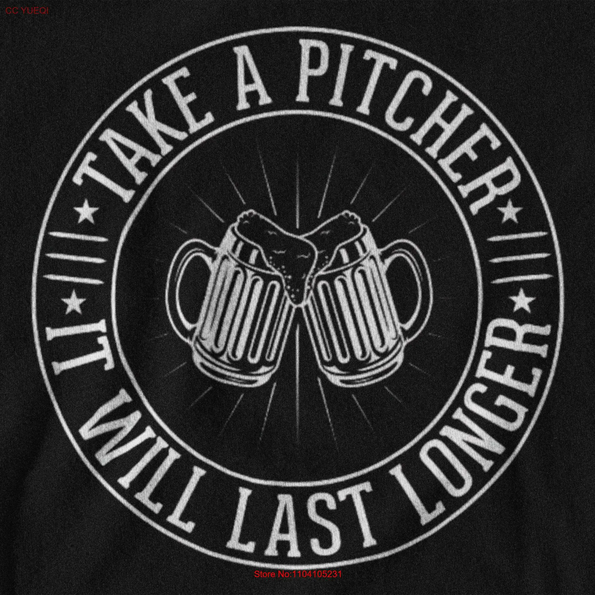 Take a Pitcher It'll Last Longer T Shirt Funny Beer Lover Casual Pub Wear Unique for Him Crawl Gear long or short sleeves