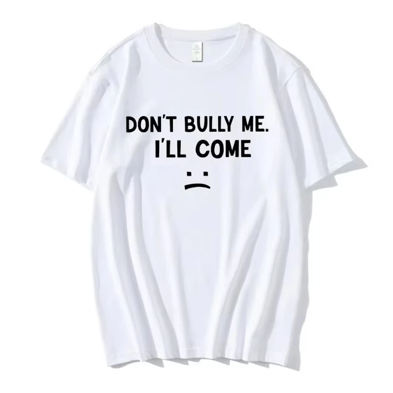 Don't Bully Me I'll Come T Shirt Funny Letter Print T-shirts Men's Women Cotton Soft T Shirts Summer Casual Oversized T-shirt
