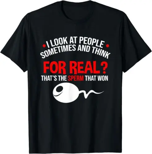 

NEW LIMITED People The Sperm That Won Adult Humor Sarcastic T-Shirt