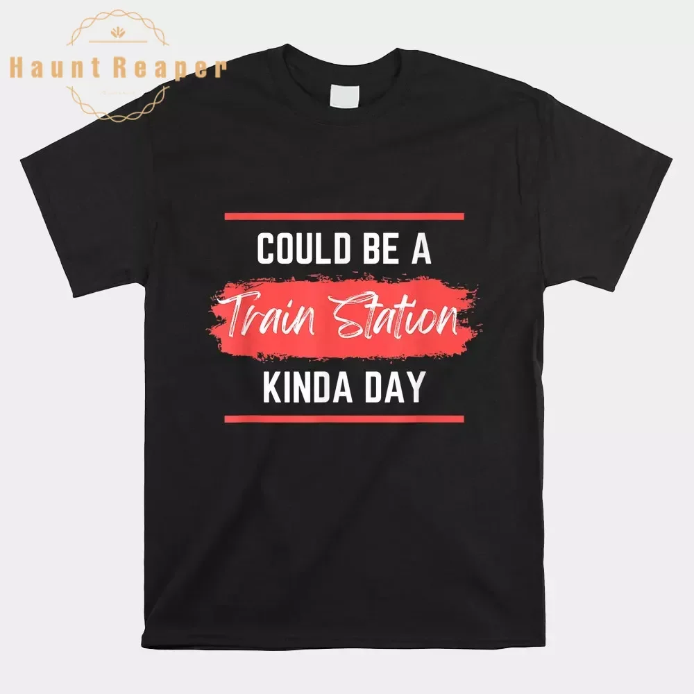 

Haunt Reaper Men T Shirt Could Be A Train Station Kinda Day Cute Shirt Camisas Hombre For Men Cotton Tops Tees