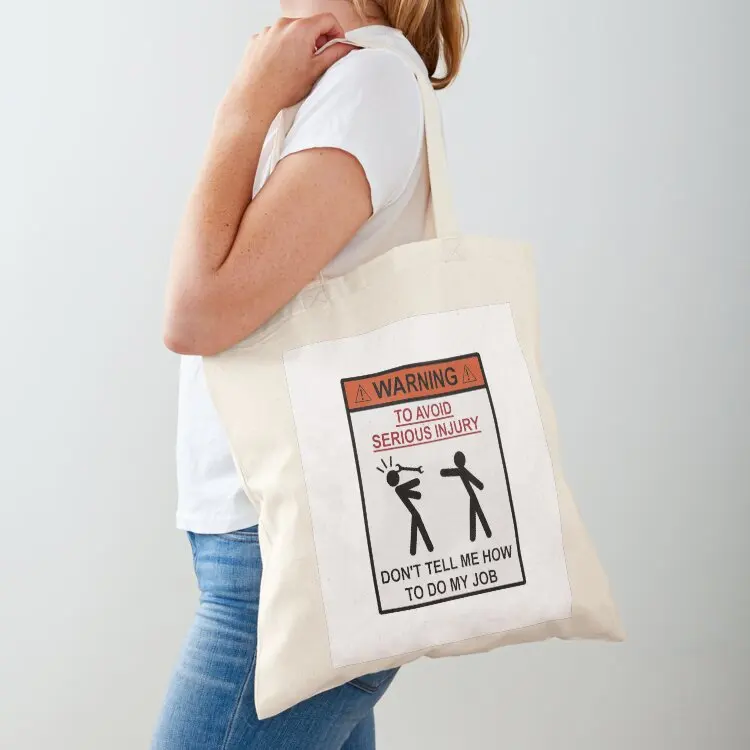 Warning - Don't Tell Me How To Do My Job Tote Bag Cloth bag tote bag men Lady bags