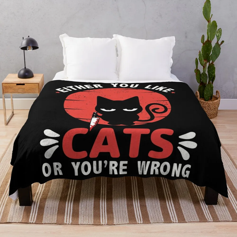 

Either You Like Cats Or You're Wrong Throw Blanket Travel Bed Fashionable anime blankets and throws Blankets