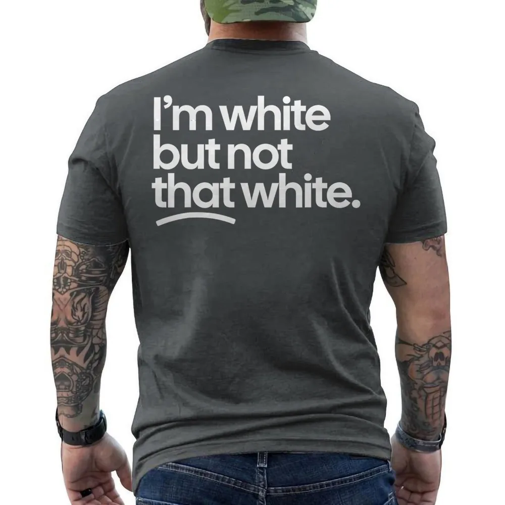 I’m White But Not That White Funny Meme Quote ON BACK T-Shirt Interesting Slogan Back Print Tees Men Summer Streetwear Tops