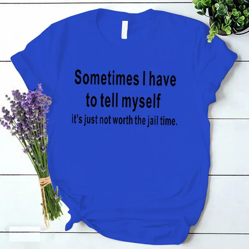 Women Clothes Sometimes I Have To Tel Myself Print Women T-shirt Korean Style Tshirts Harajuku Y2k Tops Female Ulzzang Tshirt