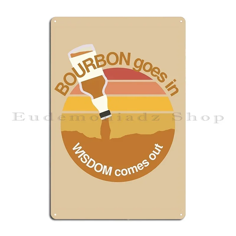 Bourbon Goes In Wisdom Comes Out Retro Bourbon And Sunset Lovers Metal Plaque Poster Living Room Customize Funny Tin Sign Poster