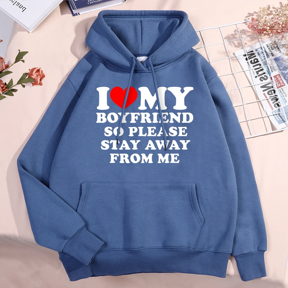 I Love My Boyfriend So Please Stay Aeay From Me Hoodies Men Women Harajuku Clothing Hip Hop Sweatshirt Pullover Fleece Hoodie