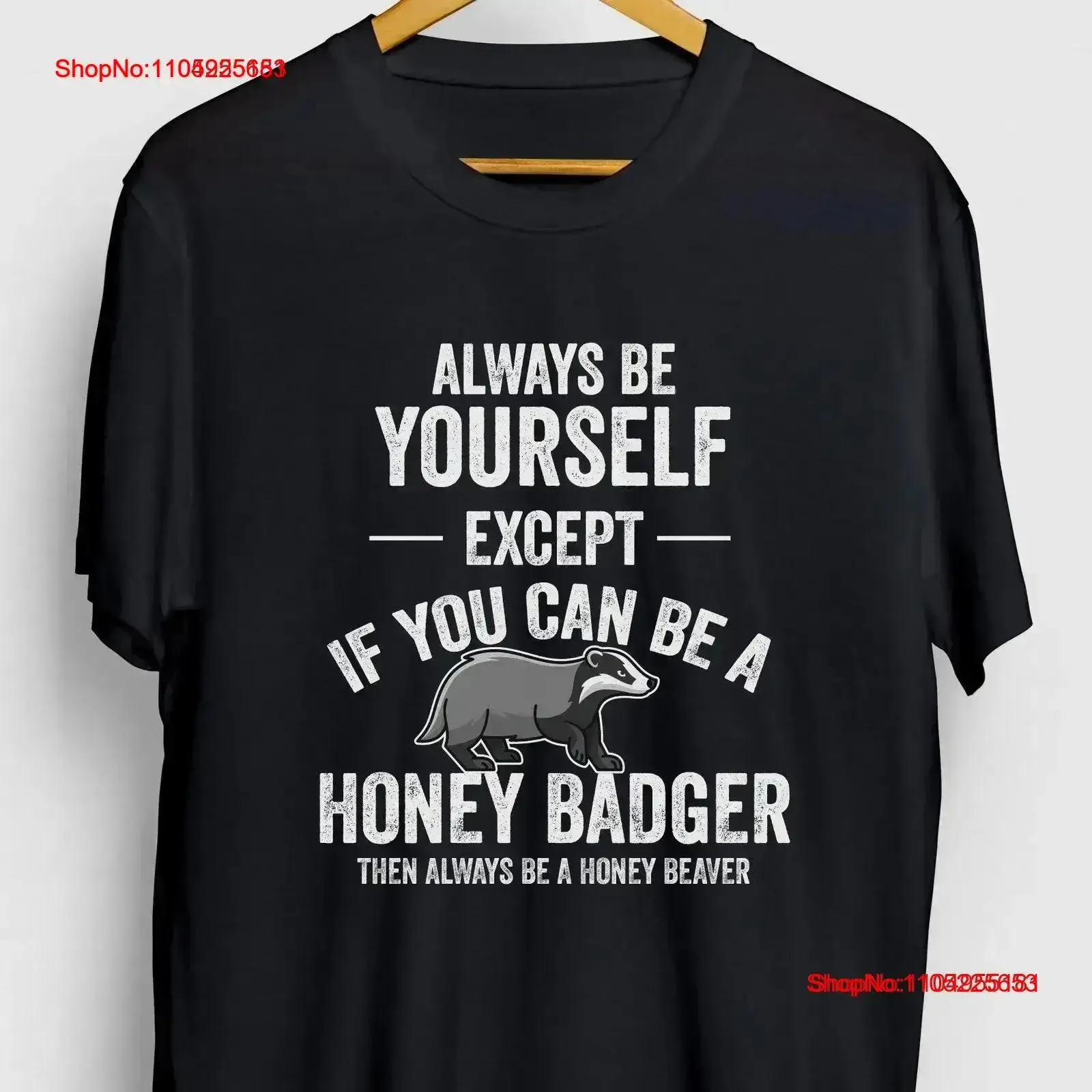 

Be A Honey Badger Funny Animal T Shirt tee Youth vintage Washed fashion designer clothes Soft Top For Everyday Wear Stylish