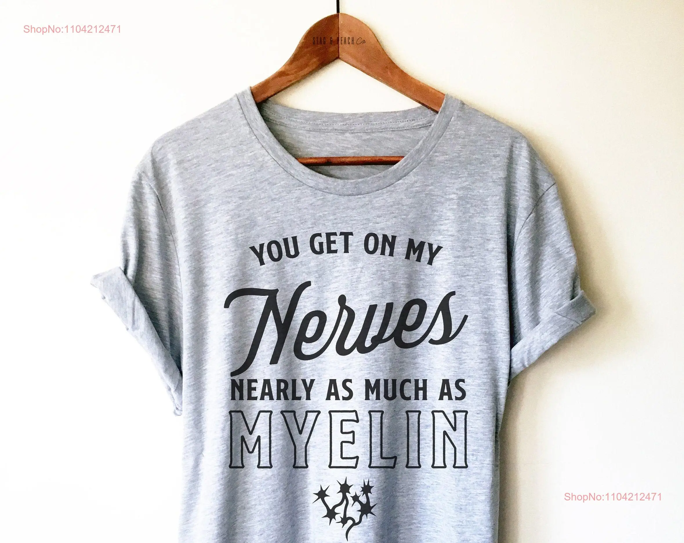 Neurology T Shirt NeurologisT Neuro Nurse Neuroscience You Get On My Nerves Nearly As Much Myelin long or short sleeves