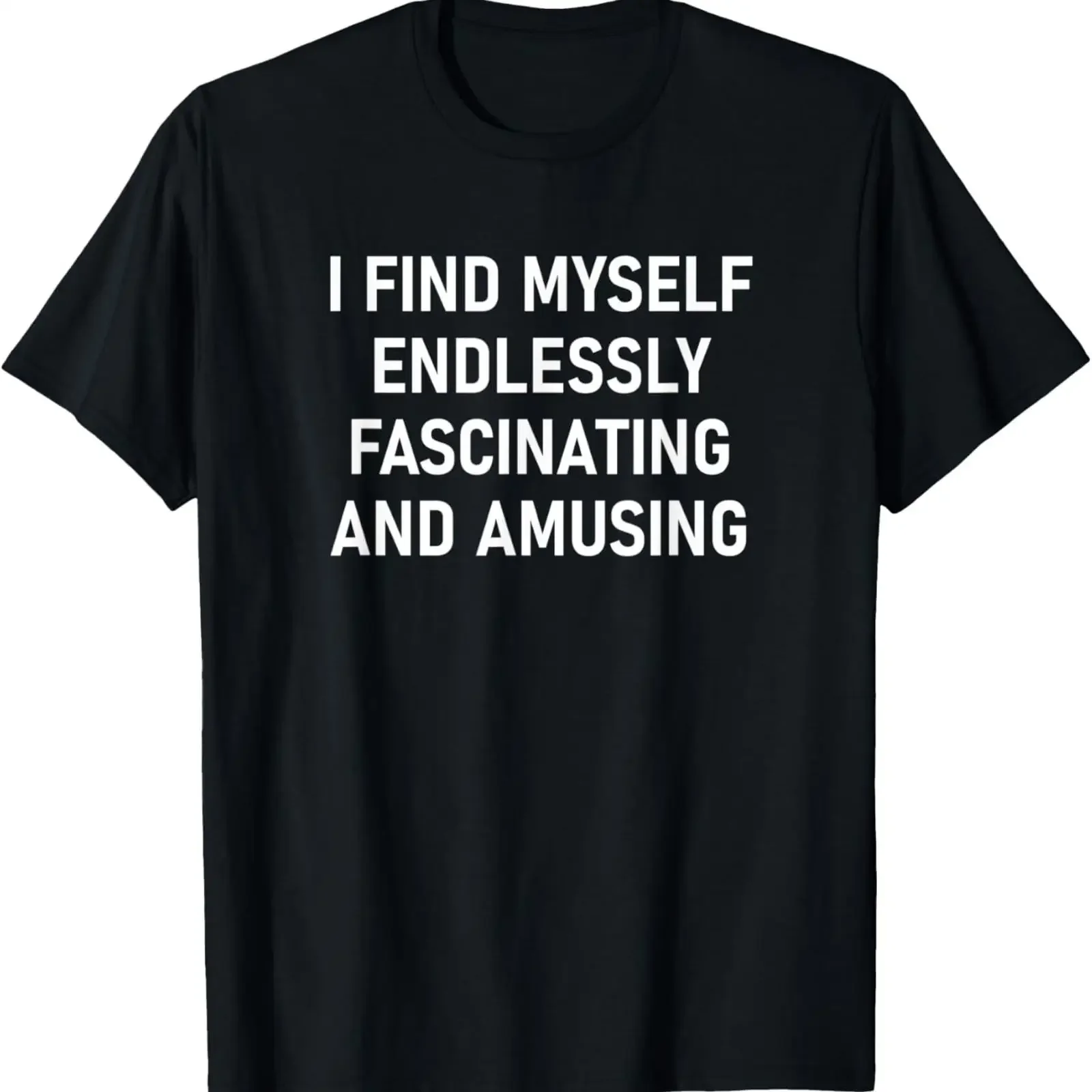 I Find Myself Endlessly Fascinating Funny Jokes Sarcastic T Shirt vintage Washed Casual graphic Top For Everyday Wear Stylish