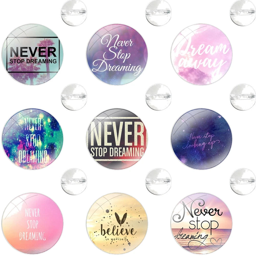 Glass Dome Brooches Shirt Lapel Bag Cute Badge Pins For Clothes Hat Accessories Never Stop Dreaming Life quotes