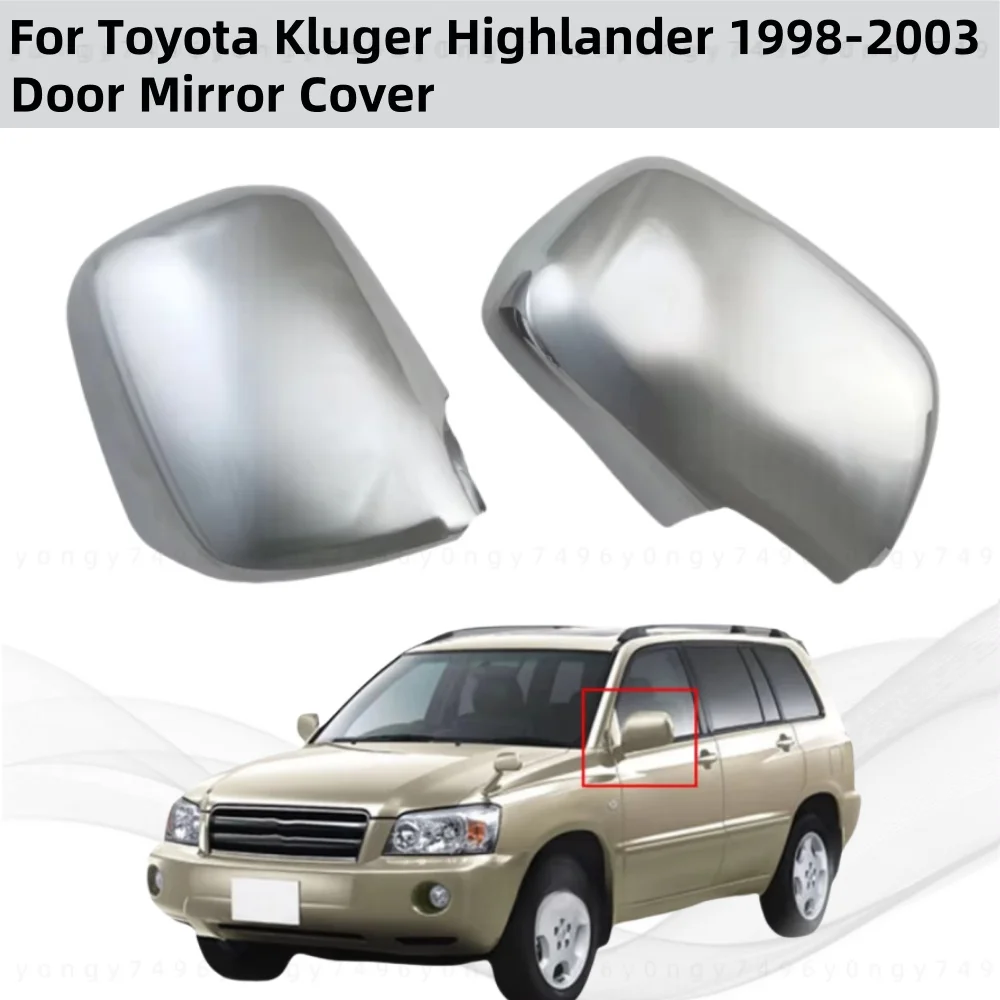 

Для Toyota Kluger Highlander 1998 2000 2002 2003, автомобильные аксессуары заднего вида с покрытием из АБС-пластика, хромированная крышка дверного зеркала, накладка в стиле пасты