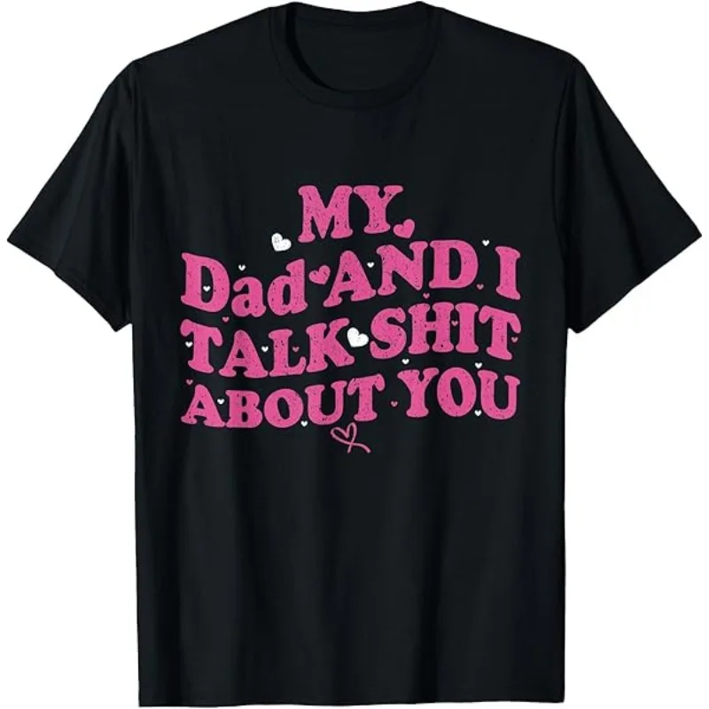 Women's T-Shirt Men MY DAUGHTER AND I TALK SHIT ABOUT YOU Meme Shirt Tee Cotton Unisex Streetwear Short Sleeve Oversized Tops