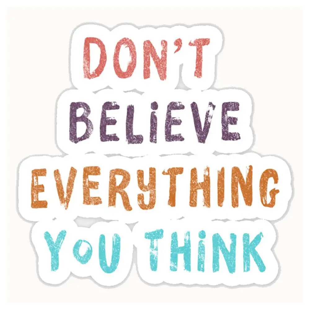 Don't Believe Everything You Think Waterproof Stickers For Decorating Car Windows Motorcycles And Computers.
