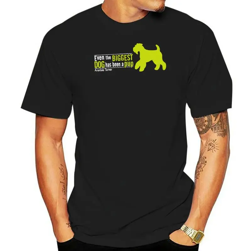 Even the biggest dog has been a pup Airedale Terrier T-shirt