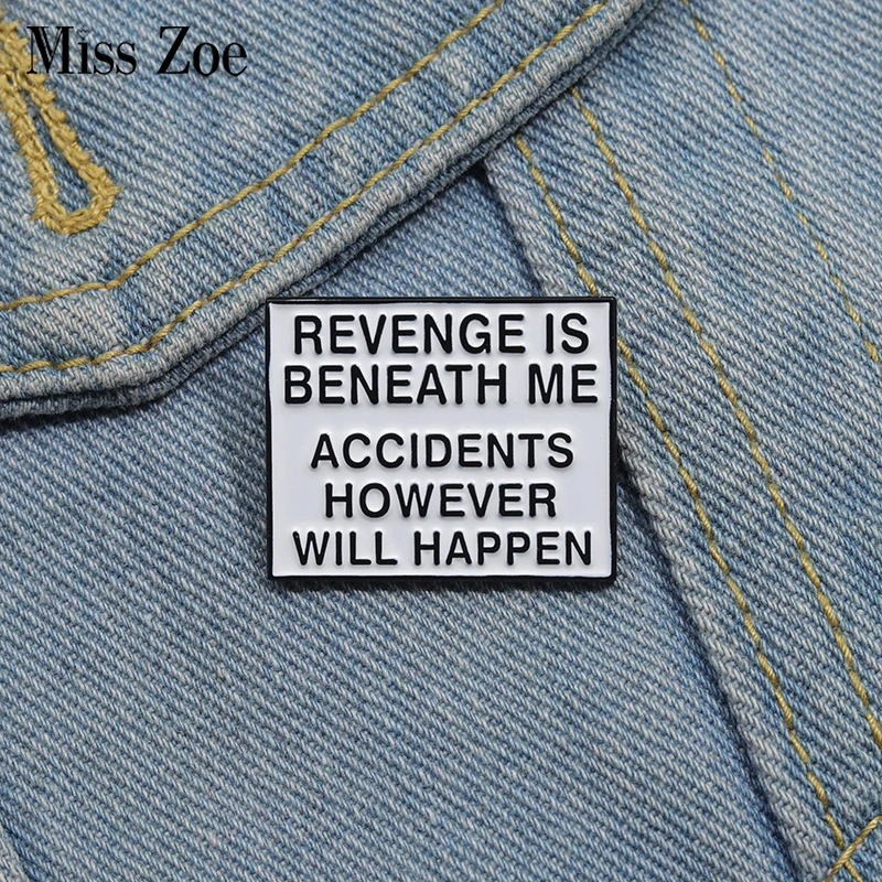 REVENGE IS BENEATH ΜΕ ACCIDENTS HOWEVER WILL HAPPEN Enamel Pins Custom Movie Lines Brooches Lapel Badges Jewelry Gift