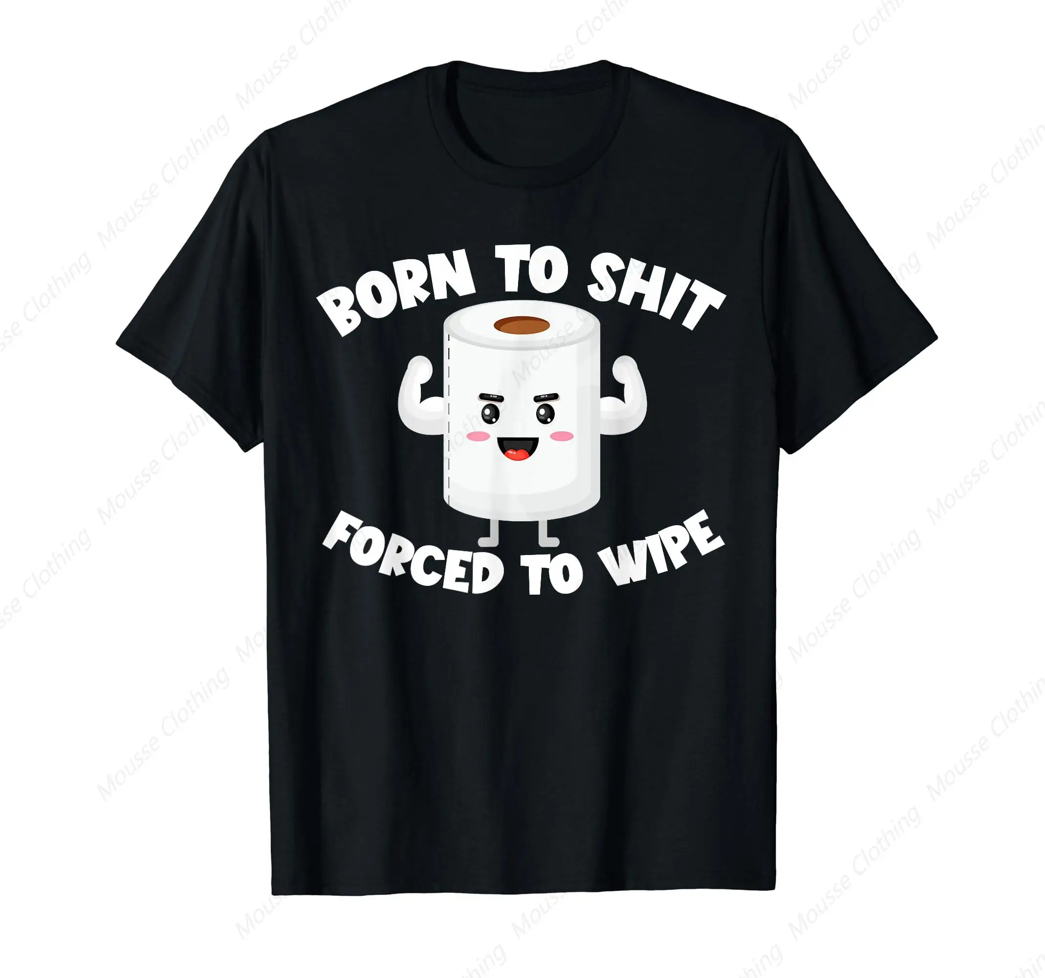 Born To Shit Forced To Wipe Funny Men's Embarrassing T-Shirt