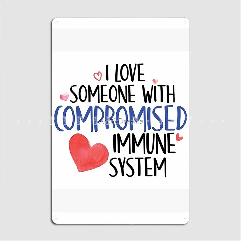 I Love Someone With Compromised Immune System Metal Sign Wall Cave Party Designing Wall Plaque Tin Sign Poster
