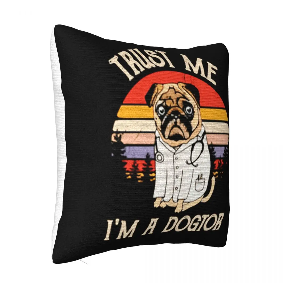 Trust Me Im A Dogtor Pug Sunset Good Quality Wholesale Top Quality Personality Logo Streetwear Good Quality Pillow Case