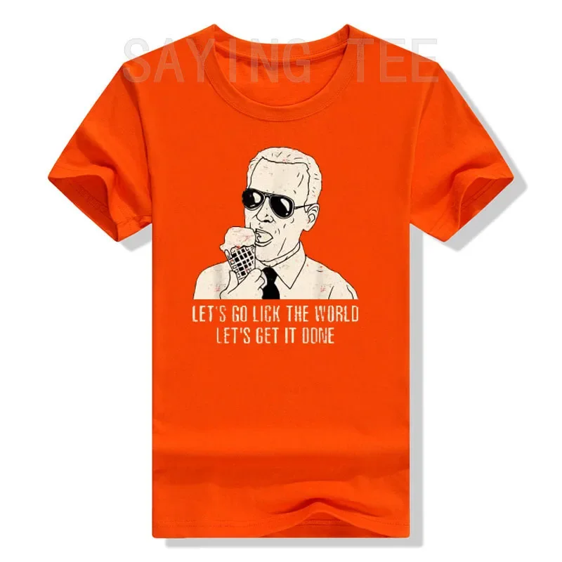 Let's Go Lick The World, Let's Get It Done Funny Joe Biden T-Shirt Sarcastic Sayings Quote Joke Tee Tops Summer Fashion Clothes