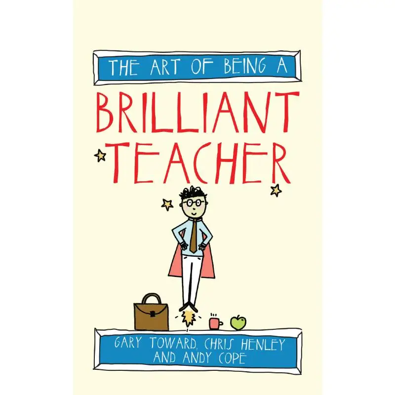 

The Art Of Being A Brilliant Teacher Gary Toward Crown Publishing Group 9781845909413 Book
