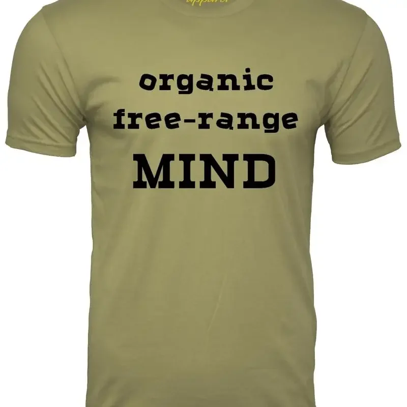 Organic Free Range Mind Funny T Shirt Humor Political Open Minded Thinker