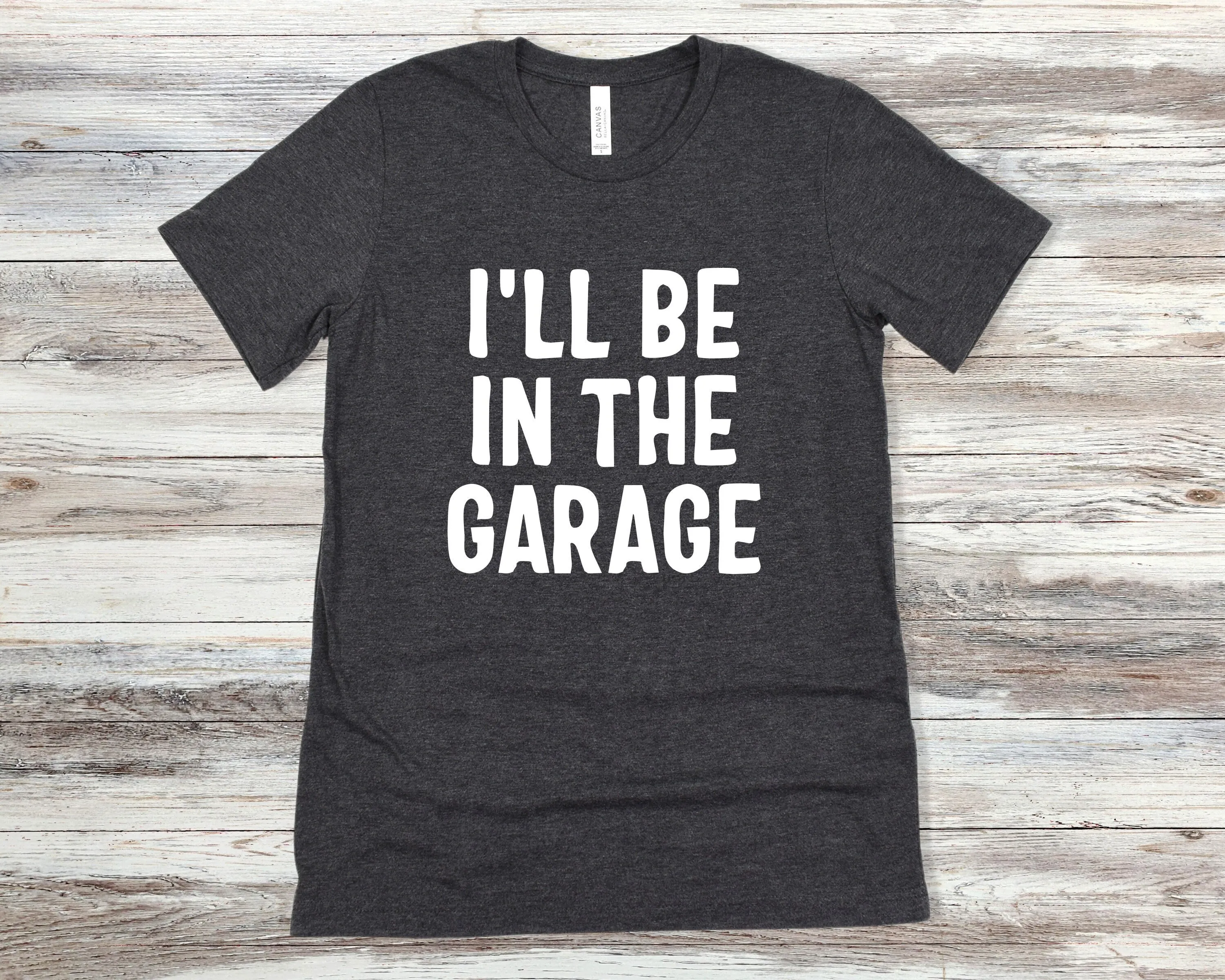 I'll Be In The Garage T Shirt Funny Men Father Day GifT Dad Work Bench Mechanics for Him