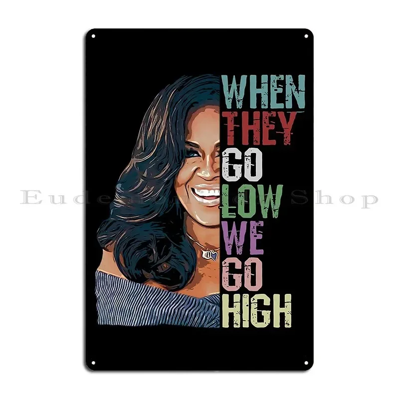 When They Go Low We Go High Michelle Obama Metal Sign Plaques Club Pub Print Cinema Kitchen Tin Sign Poster