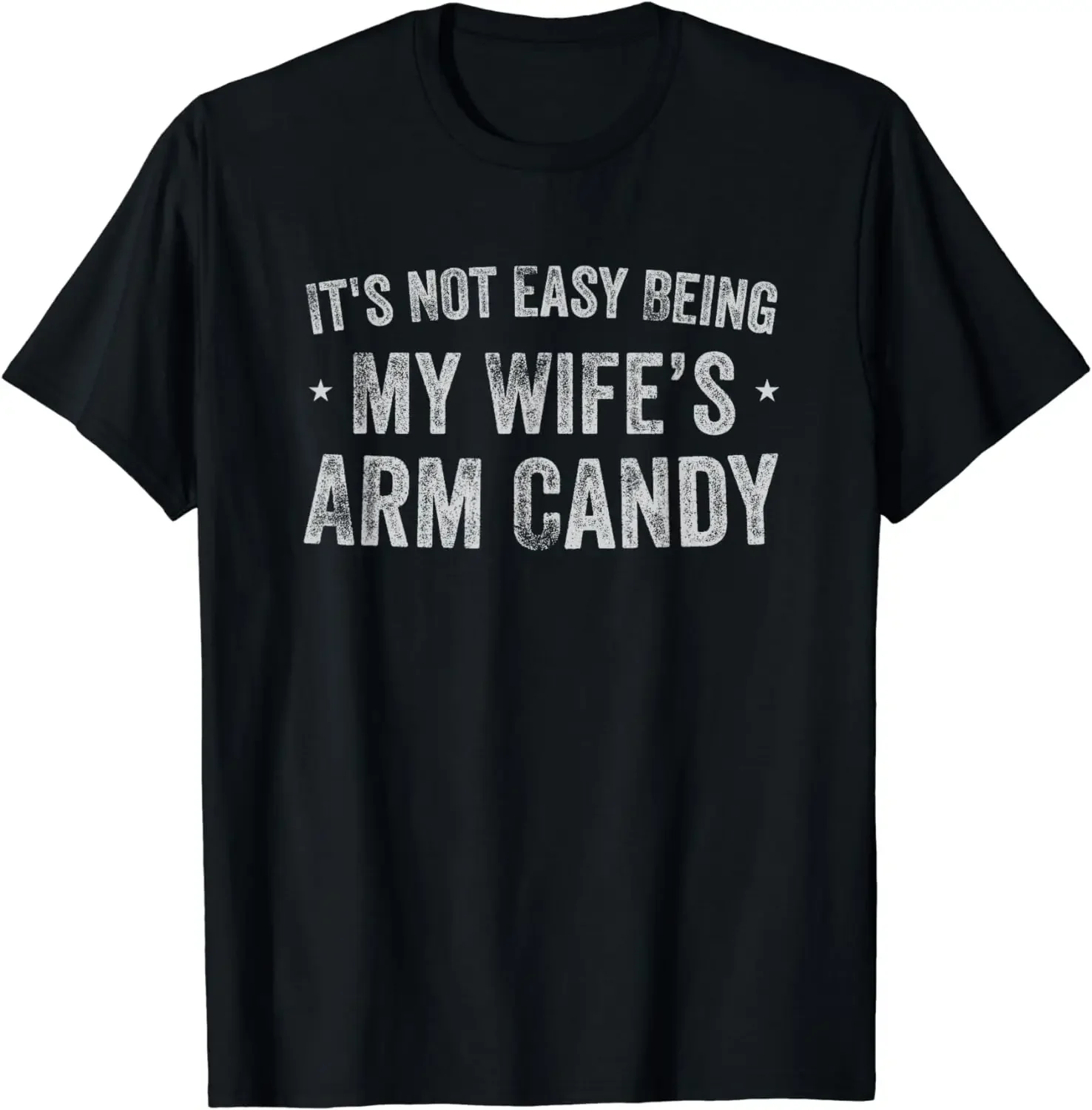 

Retro Style It's Not Easy Being My Wife's Arm Candy Retro Funny Husband T-Shirt Men Clothing Custom Printed Streetwear