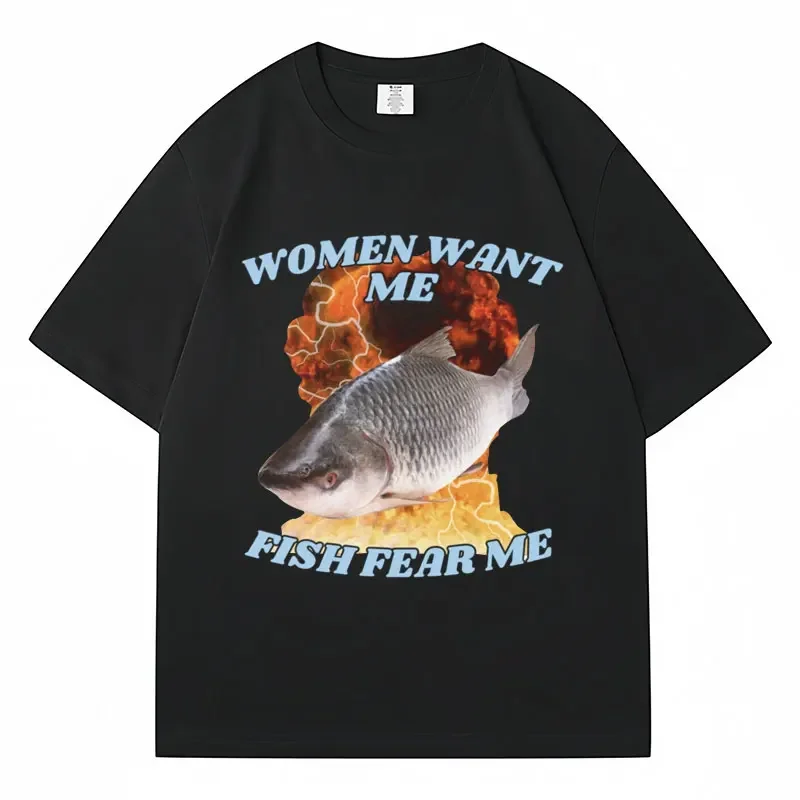 

Funny Women Want Me Fish Fear Me Meme Graphic T-Shirt Men Women Fashion Harajuku Vintage Fishing T Shirts Oversized Tee Shirt