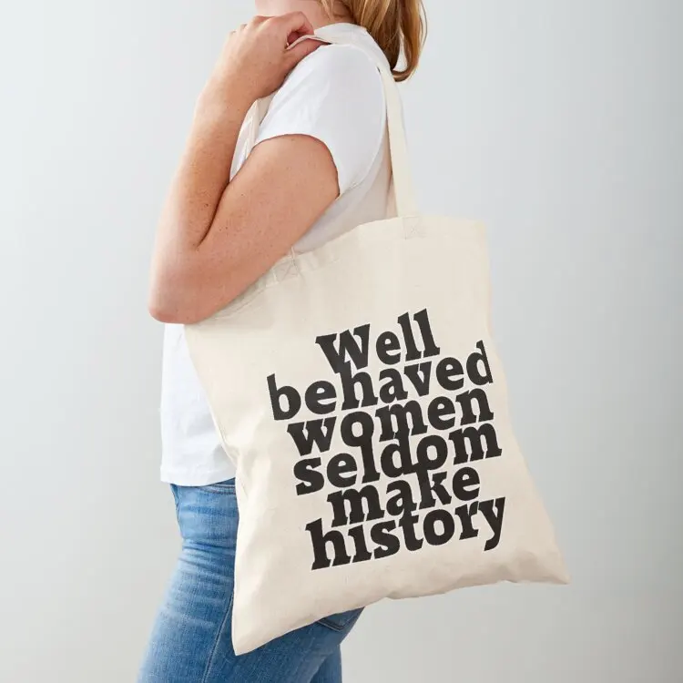 Well behaved women seldom make history Tote Bag custom tote women Women's