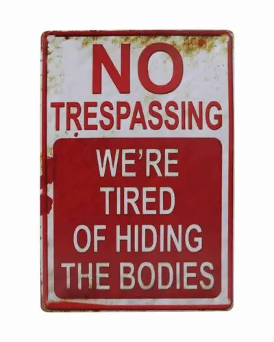 Tin Sign No Trespassing We're tired of hiding the bodies fun novelty humorous