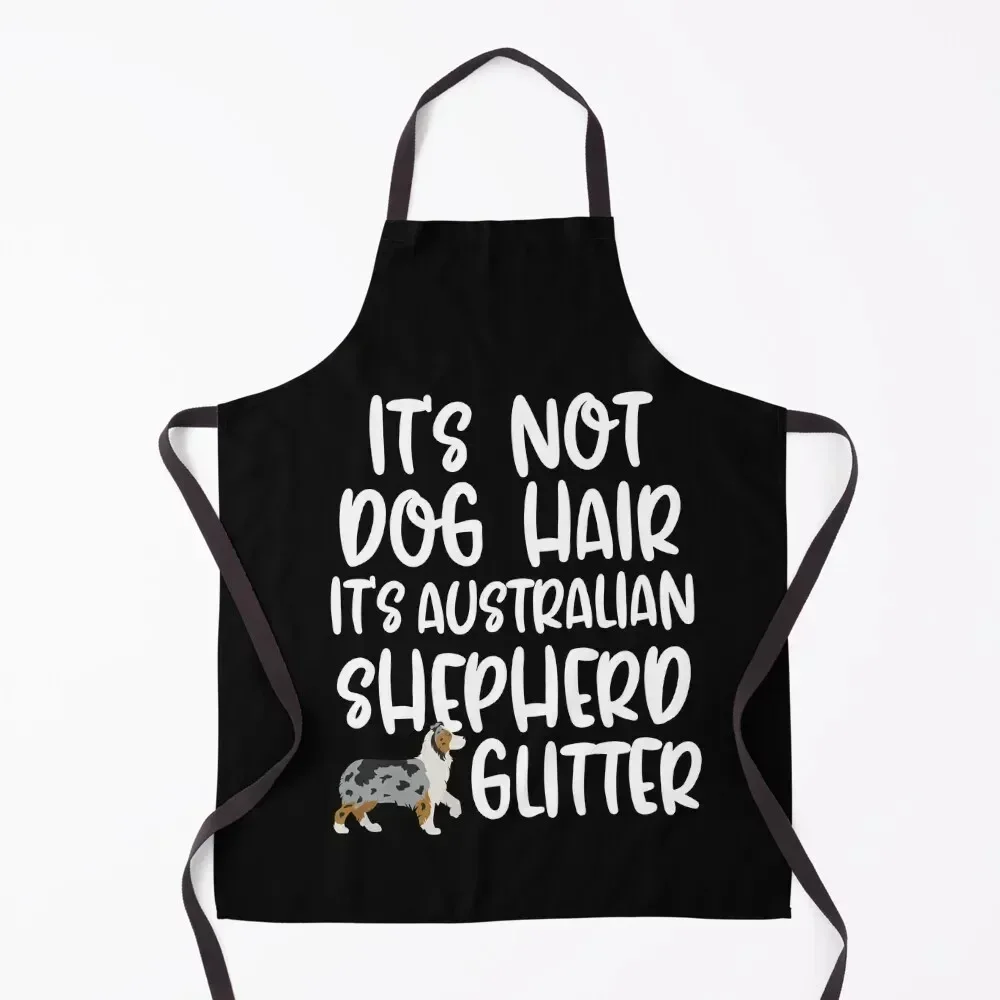 

Its Not Dog Hair Its Australian Shepherd Glitter Apron bib Waterproof women Kids Kitchen Supplies Apron