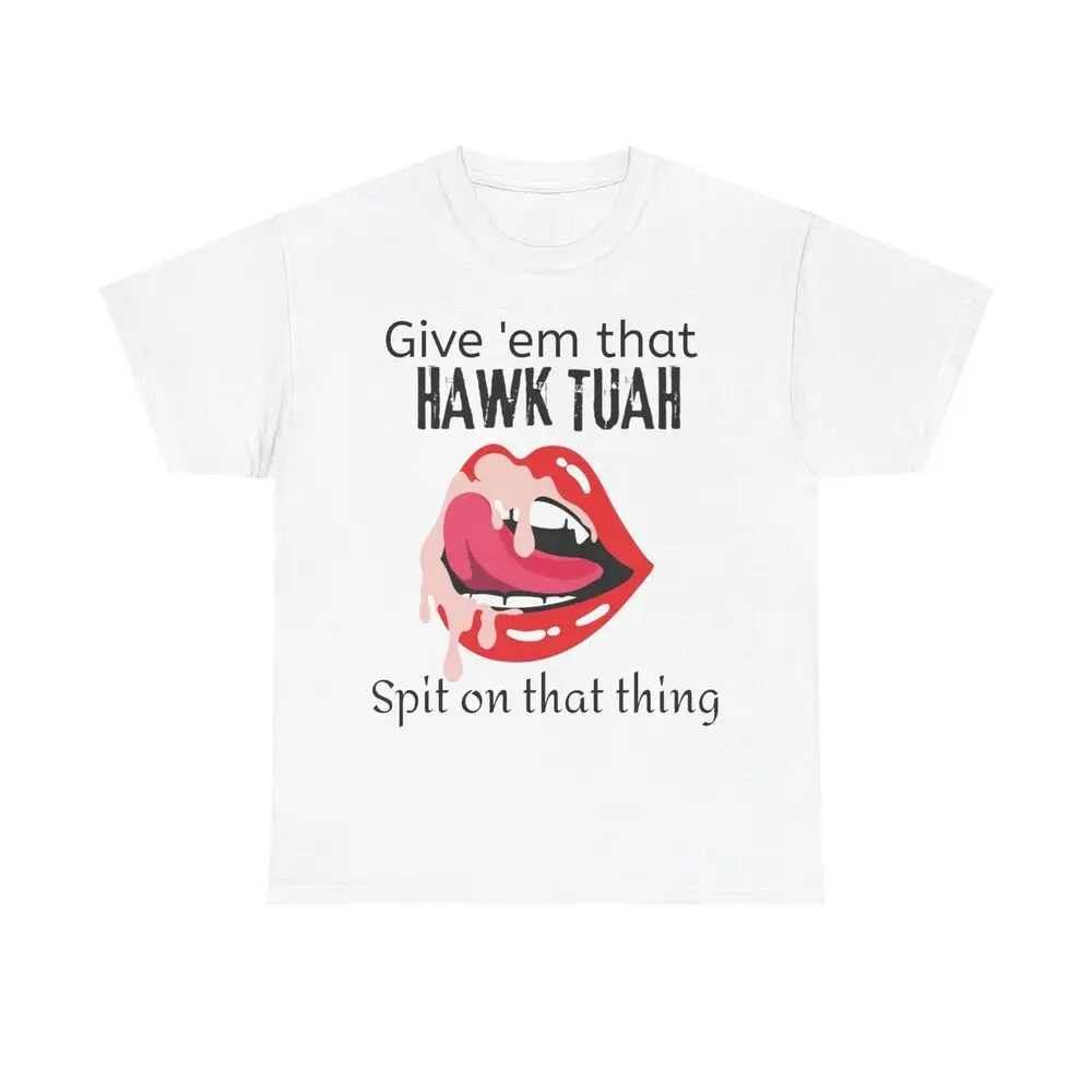 men's Give 'e that Hawk Tuah Spit on that thing    Unisex T-shirts Luxury brand vintage oversized