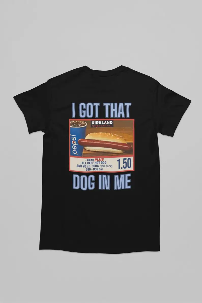 

I Got That Dog In Me Adult Unisex Shirt Costco Hot and Soda Combo With Quote