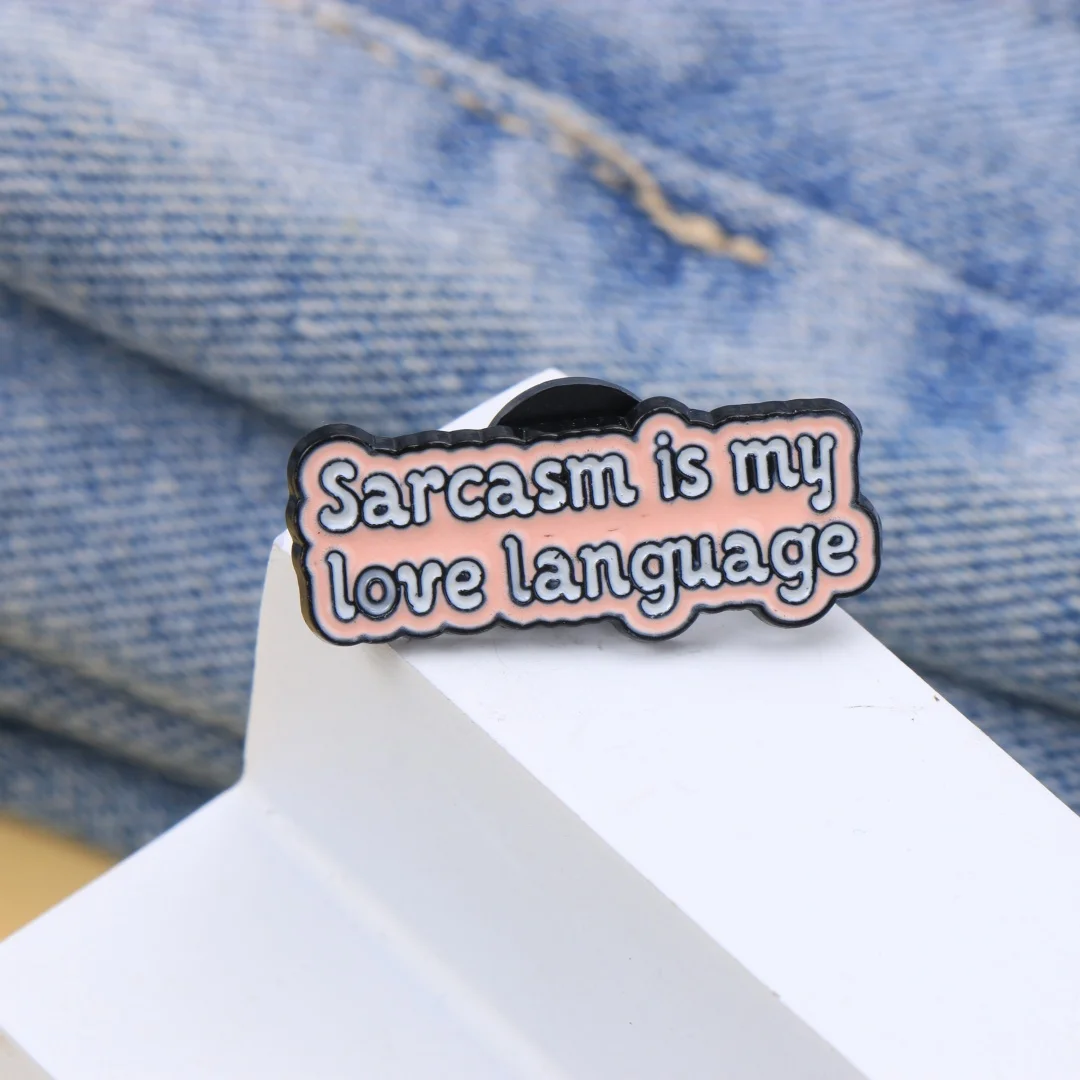 Funny Sarcasm Quote Enamel Brooch Sarcasm Is My Love Language Word Design Metal Lapel Pin Bag Hat Decor Badge Accessory