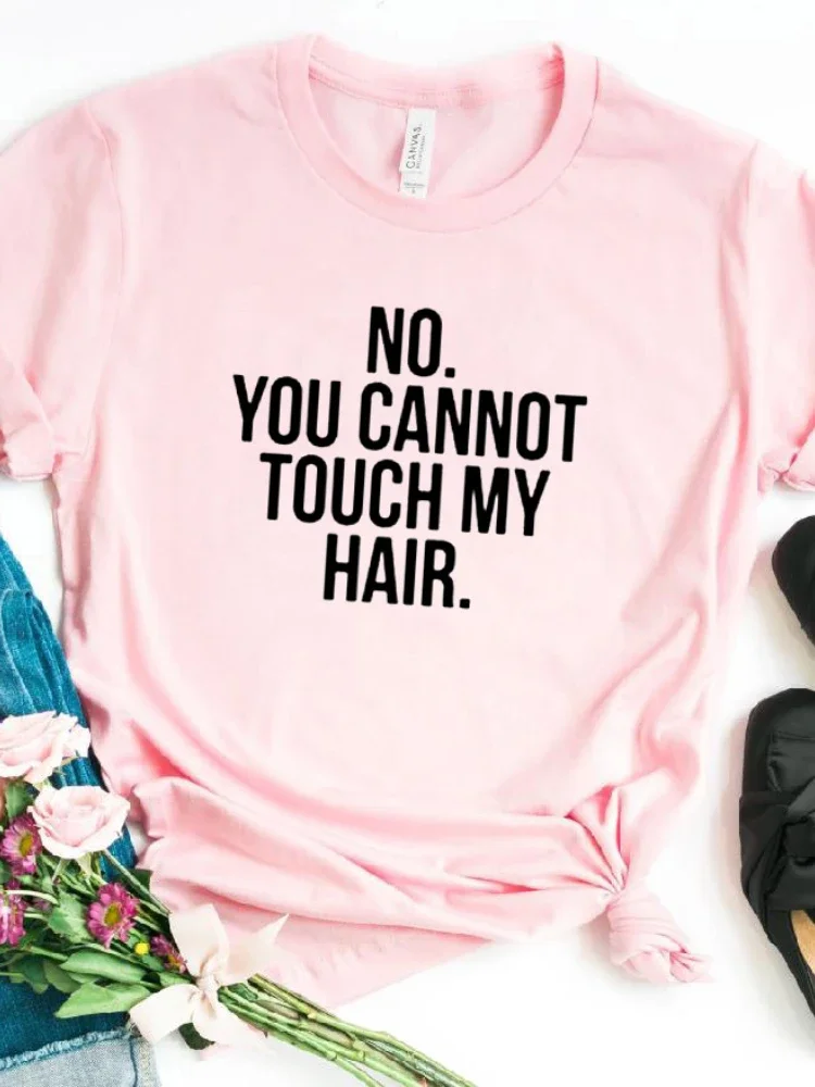 NO YOU CANNOT TOUCH MY HAIR Letter Print Women T Shirt Short Sleeve O Neck Loose Women Tshirt Summer Tee Shirt Tops Clothes