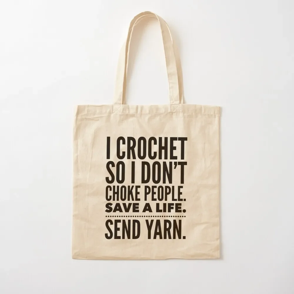 

I Crochet So I Don't Choke People. Save a Life. Send Yarn. - Funny Gift for Crochet Lovers Tote Bag Handbags women Tote Bag