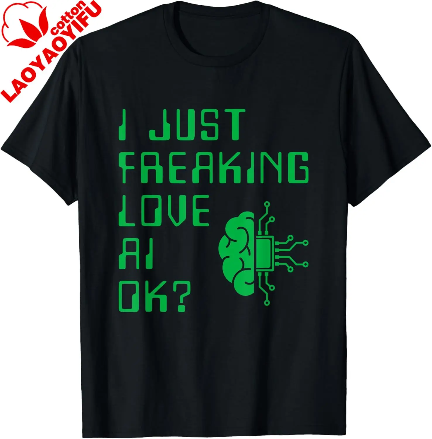 I Just Freaking Love AI for AI Lovers I T-Shirt Casual Funny Gifts for Men Personalized T-shirt Cotton Graphic Tee