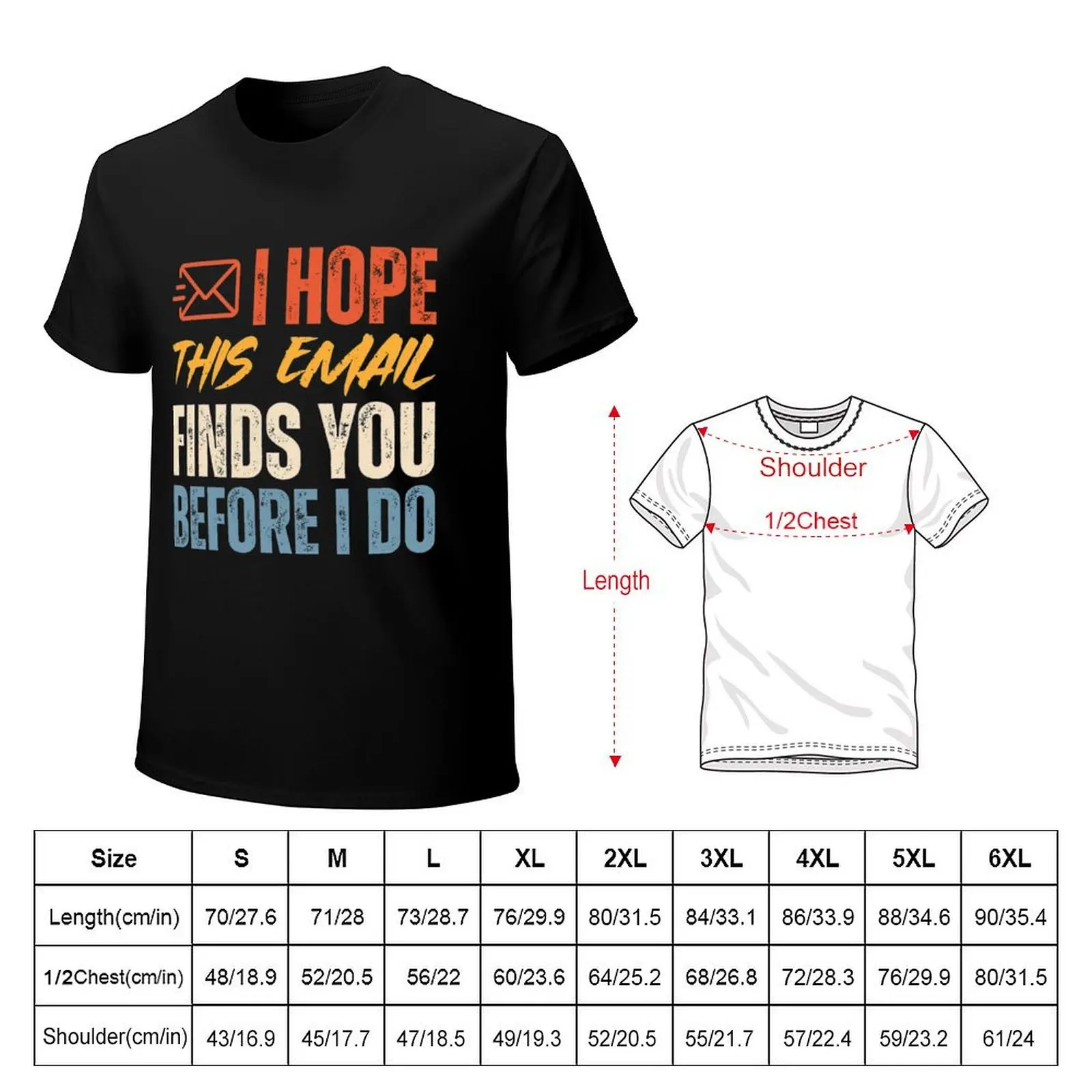 I Hope This Email Finds You Before I Do T-Shirt graphic t shirts for man T-Shirt