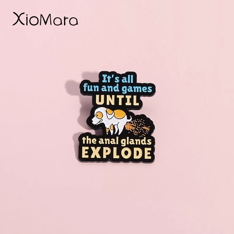 Funny Humorous Dog Sarcastic Quotes Enamel Pins It's All Fun And Games Until The Anal Glands Explode Brooch Lapel Badge Jewelry