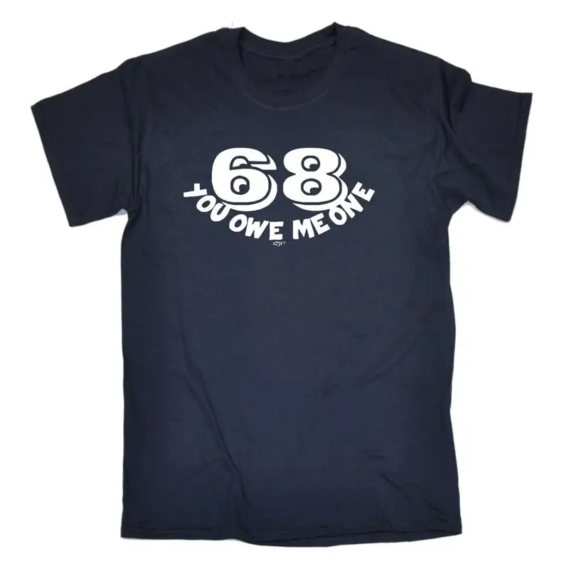 

68 You Owe Me One Mens Funny Novelty T Shirt Top