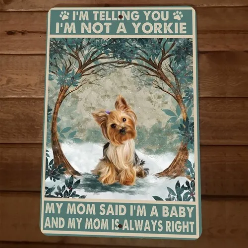Im Not a Yorkie Mom Said Im a Baby  Metal Wall Animal Dog Sign