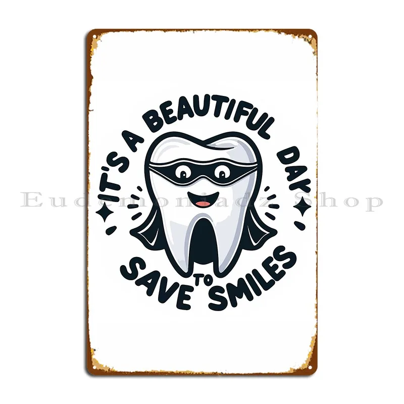 It S A Beautiful Day To Save Smiles Funny Dentist Message Metal Plaque Create Customize Custom Pub Garage Tin Sign Poster