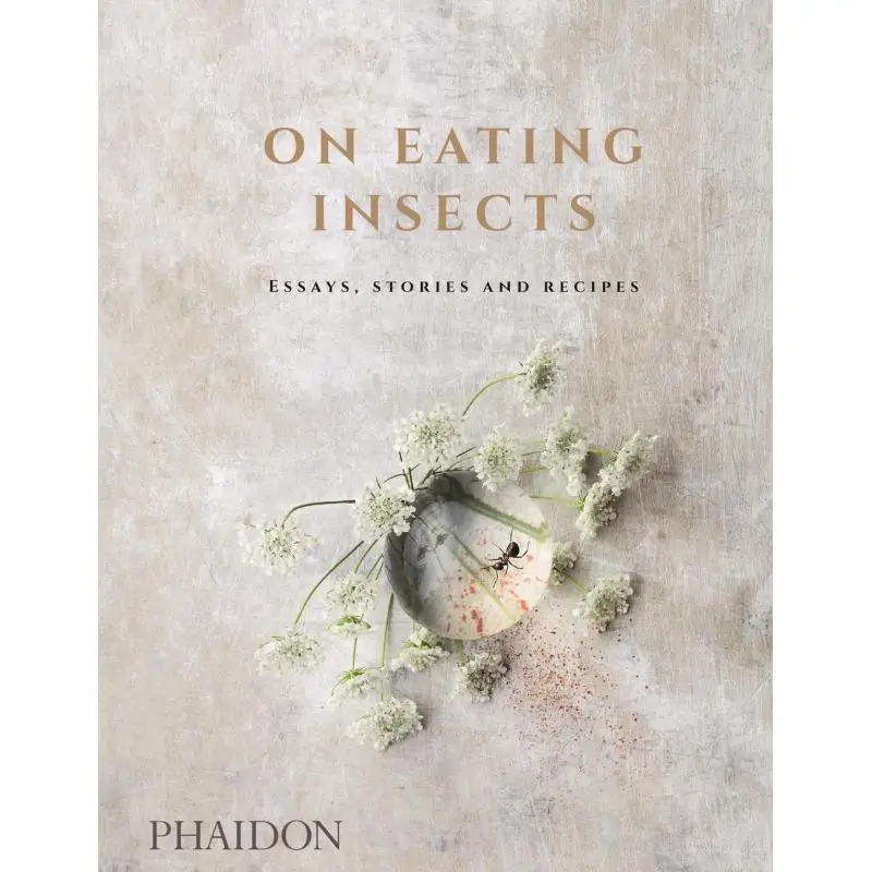 On Eating Insects Essays Stories And Recipes Nordic Food Lab And Joshua Evans Phaidon Press 9780714873343 Book
