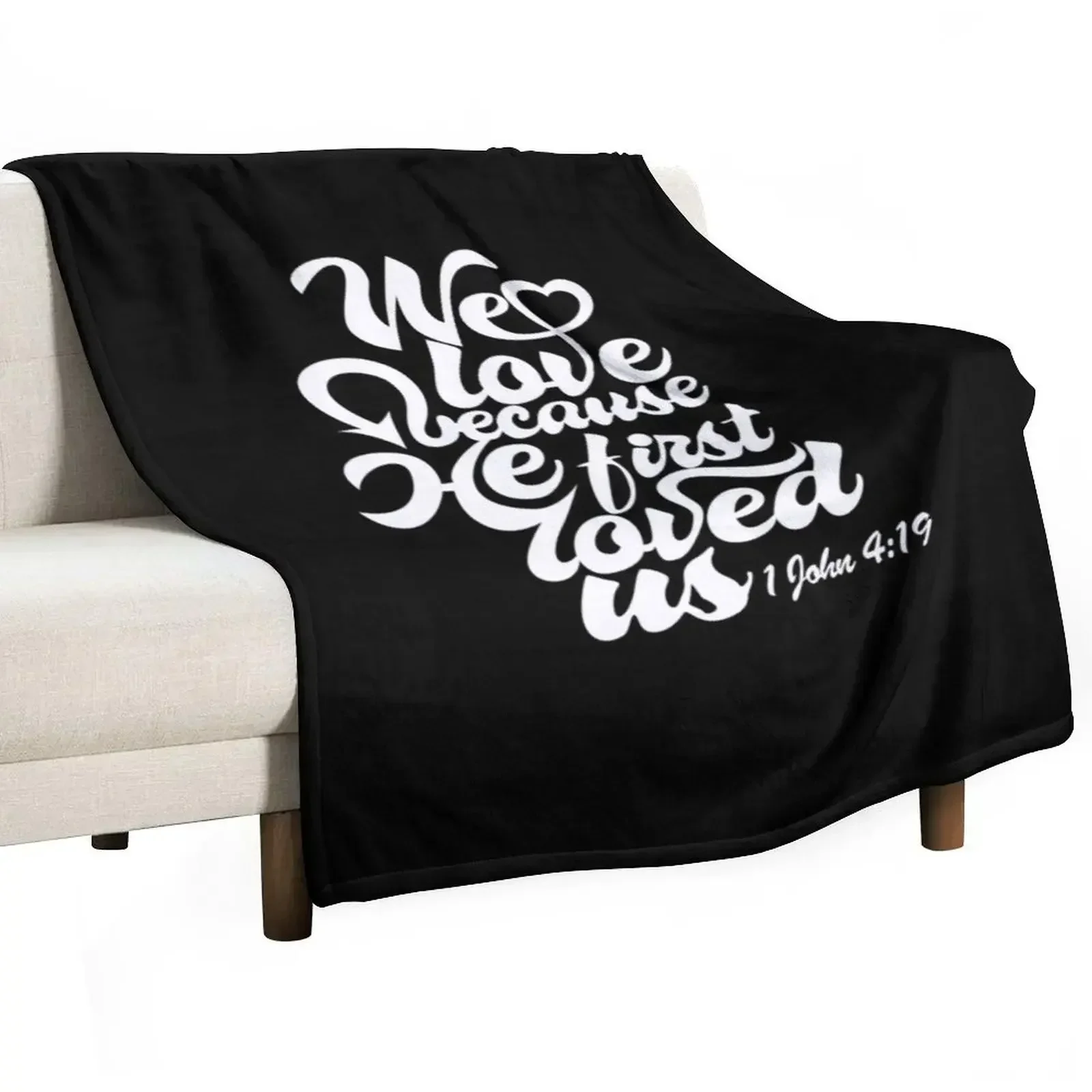 

We Love Because He First Loved Us 1 John 4:19 Throw Blanket valentine gift ideas Warm Blankets