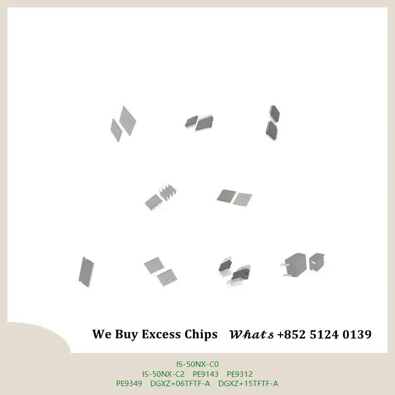 chip chip Integrated circuit chip MCU chip IS-50NX-C0 IS-50NX-C2 PE9143 PE9312 PE9349 DGXZ+06TFTF-A DGXZ+15TFTF-A
