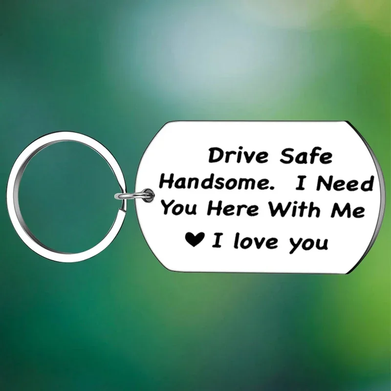 Drive Safe Keychain Drive Safe Handsome I Need You Here With Me Key Chain Pendant Dad Husband Boyfriend Gifts